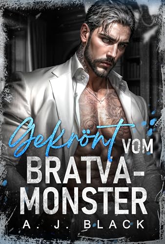 Gekrönt vom Bratva-Monster: Eine Enemies-to-Lovers, Zwangsehe, Altersunterschied, Besessener Antiheld Bratva-Mafia-Romanze (Die Bräute der Kingpins 6)