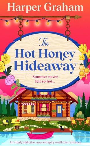 The Hot Honey Hideaway: An utterly addictive, cozy and spicy small-town romance (Maple Falls Book 4)