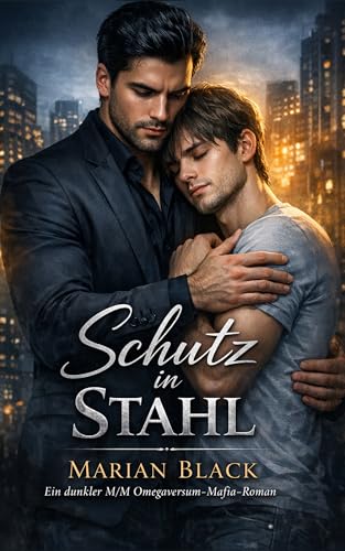 Schutz in Stahl: Ein dunkler M/M Omegaversum-Mafia-Roman