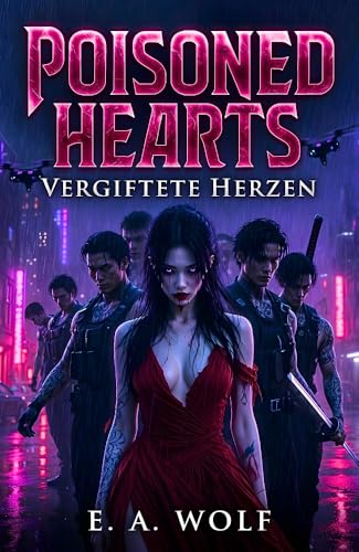 POISONED HEARTS: Ein Cyberpunk Dark Romance & Yakuza Mafia Thriller (Why Choose, Enemies to Lovers, Sci-Fi Dystopie & Snow White Retelling)
