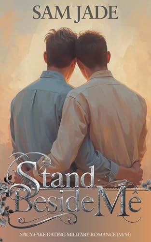 Stand Beside Me: Spicy Military Fake Dating Romance (M/M)