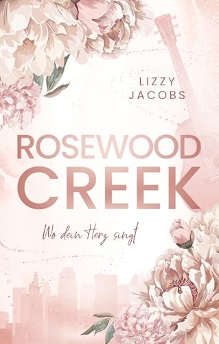 Rosewood Creek - Wo dein Herz singt (Cozy Hearts of Kansas 1)