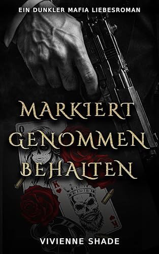 Markiert Genommen Behalten: Erzwungene Nähe Griesgram/Sonnenschein Dunkler Mafia-Liebesroman