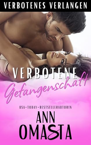 Verbotene Gefangenschaft: Ein Spicy Enemies to Lovers Roman (Verbotenes Verlangen 4)