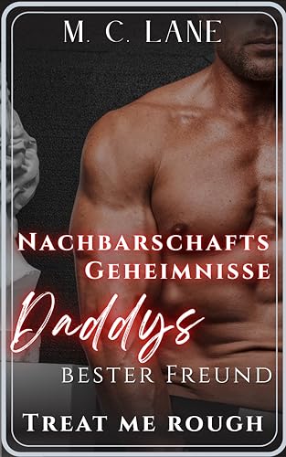 Treat me rough – Nachbarschaftsgeheimnisse: Daddys bester Freund: erotische Kurzgeschichte mit age-gap Daddy Kink und verbotener Liebe (The Daddy-Kink Files)