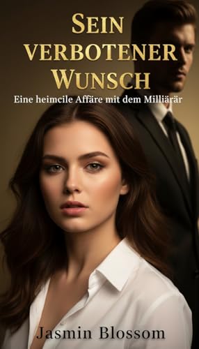 Sein verbotener Wunsch: Eine heimliche Affäre mit dem Milliardär (Verbotene Herzen der Elite 2)