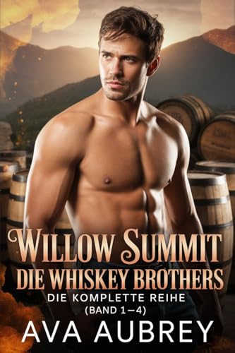 Willow Summit: Die Whiskey Brothers: Die Komplette Reihe : (Band 1–4) (Willow Summit – Die Whiskey-Brüder)