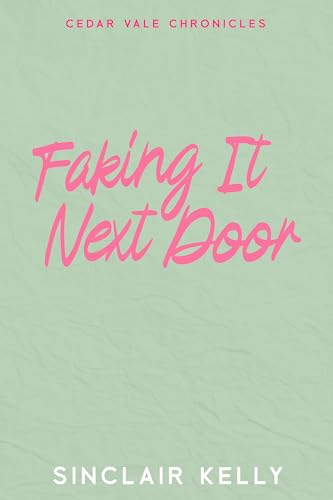 Faking It Next Door (Cedar Vale Chronicles Book 1)