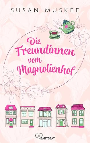 Die Freundinnen vom Magnolienhof: Vier kleine Wohlfühlgeschichten über Freundschaft, Liebe und Zusammenhalt