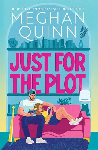 Just for the Plot: The next spicy and hilarious romcom in your new favourite sports romance series by bestselling author Meghan Quinn (Bay Area Players)