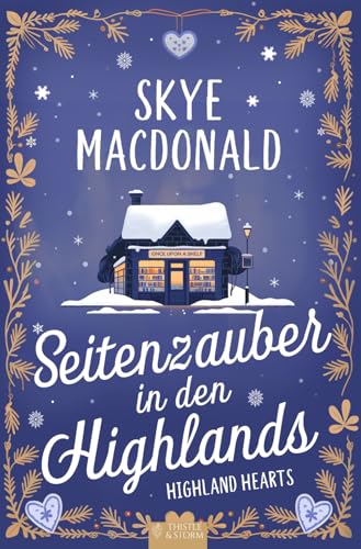 Seitenzauber in den Highlands: Ein winterlicher Wohlfühlroman voller Liebe, Hoffnung und Leidenschaft (Highland Hearts - Eine Liebe in Schottland)
