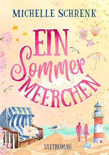 Ein Sommermeerchen : Ein sommerlicher Liebesroman auf Sylt, Enemies to Lovers. Von der Autorin der Café mit Sylt und Zucker Reihe (Sommermärchen mit Meergefühl)