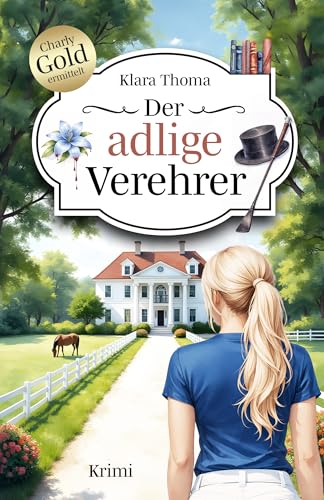 Der adlige Verehrer: Der 3. Fall für Charlotte Gold und Richard Brandt (Charlotte Gold und Richard Brandt ermitteln)