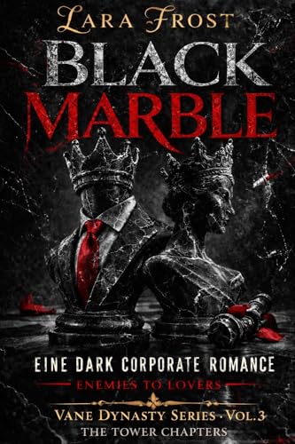 Black Marble: Eine Dark Corporate Romance - Enemies to Lovers - The Vane Dynasty Series (The Tower Chapters) Vol. 3 (Vane Dynasty Series (Deutsche Ausgabe))