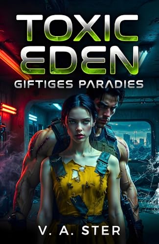 TOXIC EDEN: Ein Dark Dystopian Romance Thriller (Gefangenschaft, Obsession & Dunkle Geheimnisse)