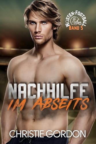 Nachhilfe im Abseits: Eine schwule Football-Romanze (Wüsten-Football 5)
