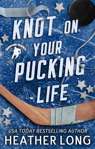 Knot On Your Pucking Life: A Snowvale Howlers Omegaverse Novel
