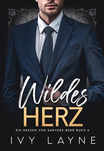 Wildes Herz: Liebesroman (Die Herzen von Sawyers Bend 6)