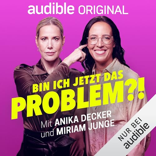 Bin ich jetzt das Problem?!: Mit Anika Decker und Miriam Junge