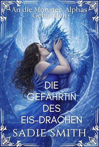 Die Gefährtin des Eis-Drachen: Eine heiße Monster-Romanze (An die Monster-Alphas Gebunden 3)