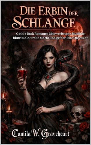 DIE ERBIN DER SCHLANGE: Gothic Dark Romance über verbotene Blutlinie, BlutrItuale, uralte Macht und gefährliche Obsession (Dark Romance: Dominante Männer, ... und Intensive Psychologische Erotik)
