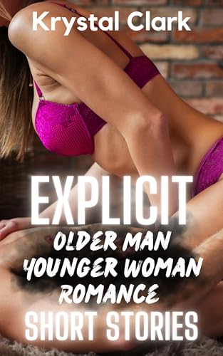 Explicit Older Man Younger Woman Romance Short Stories: A Collection of Filthy Bedtime Stories for Adults (Steamy Short Stories by Krystal Clark)