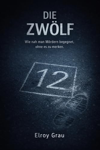 Die Zwölf: Wie nah man Mördern begegnet, ohne es zu merken