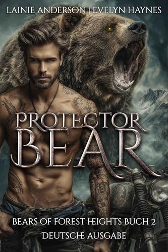 Protector Bear: Eine paranormale Biker-Gestaltwandler-Romanze mit beschützendem Alpha (Bears of Forest Heights Deutsche Ausgabe 2)