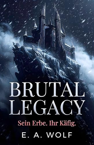 BRUTAL LEGACY: Ein düsterer Milliardärs-Roman (Arranged Marriage & Enemies to Lovers)