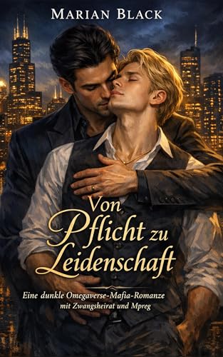Von Pflicht zu Leidenschaft: Eine dunkle Omegaverse-Mafia-Romanze mit Zwangsheirat und Mpreg