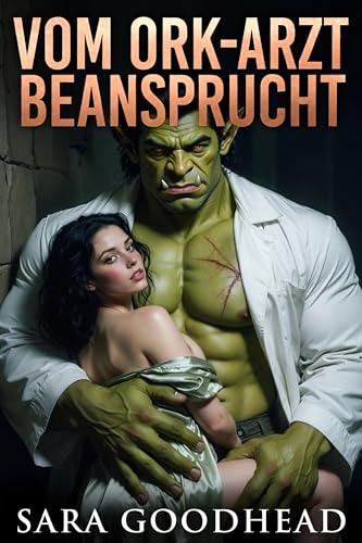 Vom Ork-Arzt beansprucht: Eine heiße Omegaverse-Monsterromanze mit Ork-Knotting, medizinischer Zucht und einer sehr willigen Omega