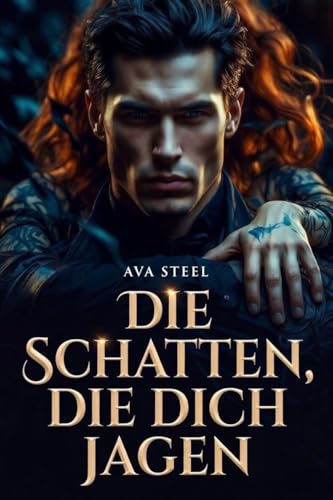 Die Schatten, die dich jagen : Manche Schatten ängstigen, manche schützen