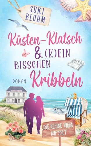 Küsten-Klatsch & (k)ein bisschen Kribbeln: Ein Wohlfühlroman auf Sylt (Die kleine Villa auf Sylt 2)