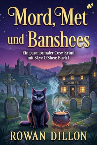 Moore, Met, und Banshees: Ein gemütlicher Kriminalroman mit irischem Thema (Ein paranormaler Fall für Skye O'Shea 1)