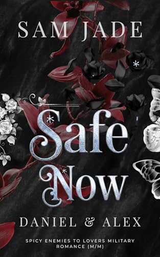 Safe Now: Daniel & Alex (Spicy Enemies to Lovers Military Romance M/M)