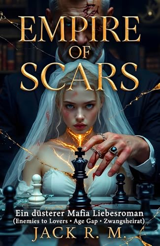 Empire of Scars: Ein düsterer Mafia Liebesroman (Dark Romance - Zwangsheirat, Age Gap & Enemies to Lovers)