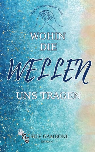 Wohin die Wellen uns tragen: Right Person - Right Time (Rising Tides - Dilogie 2)