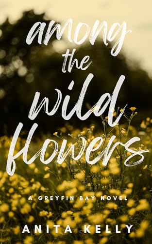 Among the Wildflowers: A Greyfin Bay Novel