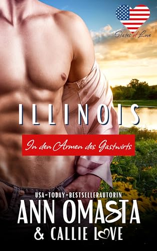Illinois: In den Armen des Gastwirts: Eine prickelnde Small-Town-Romanze über eine mutige Feuerwehrfrau, ein zerstörtes Lebenswerk und einen gefährlichen Verdacht (States of Love [Deutsch] 13)