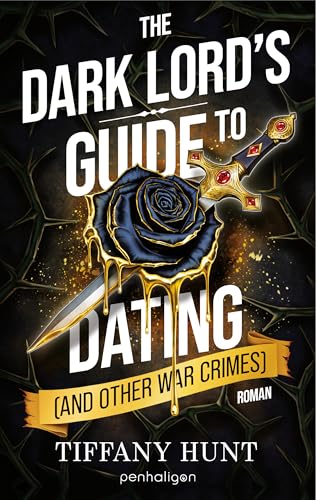 The Dark Lord's Guide to Dating (and Other War Crimes): Roman - Der humorvoll-düstere Fantasy-Sensationsroman auf Deutsch! (Guides to Villainy and Love 1)