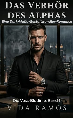 Das Verhör des Alphas: Eine Dark-Mafia-Gestaltwandler-Romance (Die Voss-Blutlinie, Band 1)