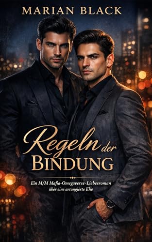Regeln der Bindung: Ein M/M Mafia-Omegaverse-Liebesroman über eine arrangierte Ehe