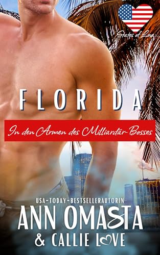 Florida: In den Armen des Milliardär-Bosses: Eine prickelnde Milliardärs-Romanze über eine freche Wette, ein Surprise Baby und das große Glück unter der Sonne Floridas (States of Love [Deutsch] 9)