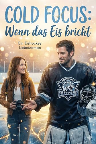 Cold Focus | Wenn das Eis bricht: Ein Eishockey Liebesroman voller Leidenschaft, unterdrückter Gefühle und einer knisternden Anziehung