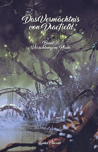 Das Vermächtnis von Dracfield: Veschlungene Pfade (Dracfield-Saga, Band 15)