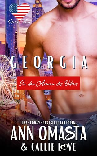 Georgia: In den Armen des Bikers: Eine heiße Enemies-to-Lovers-Romanze über eine Milliardärin und einen Motorradfahrer (States of Love [Deutsch] 10)
