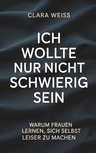 Ich wollte nur nicht schwierig sein: Warum Frauen lernen, sich selbst leiser zu machen
