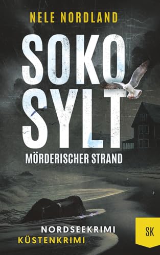 SOKO SYLT - Mörderischer Strand: Nordseekrimi Küstenkrimi (Berger & Claasen ermitteln 11) (SYLT KRIMI, Band 11)