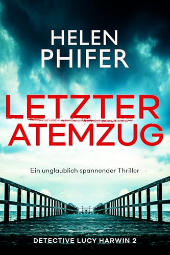 Letzter Atemzug: Ein unglaublich spannender Thriller (Detective Lucy Harwin 2)