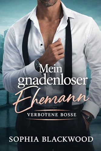Mein gnadenloser Ehemann: Dark Romance • erzwungene Ehe • Milliardärsboss • Liebesroman (Verbotene Bosse 1)
